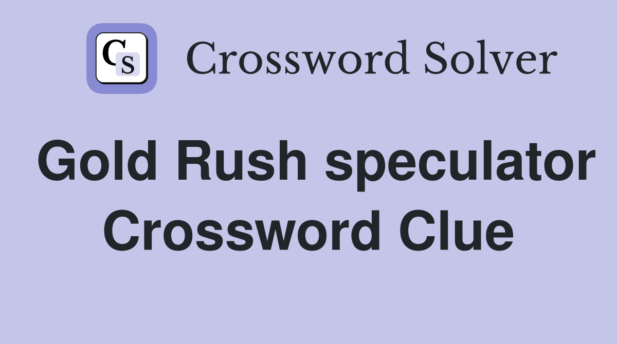 Gold Rush speculator Crossword Clue Answers Crossword Solver
